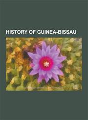 History of Guinea-Bissau African Party for the Independence of Guinea and Cape Verde, Assimilado, Company of Guinea, Guelowar, Guinea-Bissau CI,1230572074,9781230572079
