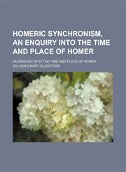 Homeric Synchronism, an Enquiry Into the Time and Place of Homer; An Enquiry Into the Time and Place of Homer,1151209147,9781151209146