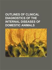 Outlines of clinical diagnostics of the internal diseases of domestic animals,1151233951,9781151233950