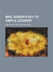 Mrs. Rorer's Key to Simple Cookery,115057593X,9781150575938
