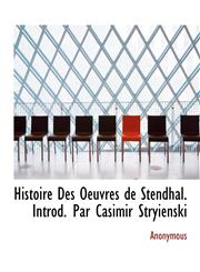 Histoire Des Oeuvres de Stendhal. Introd. Par Casimir Stryienski,1116533804,9781116533804