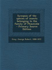 Synopsis of the Species of Insects Belonging to the Family of Phasmidae - Primary Source Edition,1289644160,9781289644161