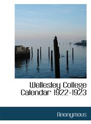 Wellesley College Calendar 1922-1923,1117515656,9781117515656