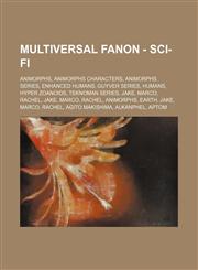 Multiversal Fanon - Sci-fi Animorphs, Animorphs Characters, Animorphs Series, Enhanced Humans, Guyver Series, Humans, Hyper Zoanoids, Teknoman Series, Jake, Marco, Rachel, Jake, Marco, Rachel, Animorphs, Earth, Jake, Marco, Rachel, Agito Makishima, Alkan,1234843153,9781234843151