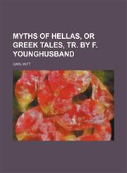 Myths of Hellas, or Greek tales, tr. by F. Younghusband,115057738X,9781150577383