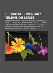 British documentary television series Connections, Ross Kemp in Afghanistan, The Beatles Anthology, Meerkat Manor, Lemur Street, Cold War,1155614623,9781155614625
