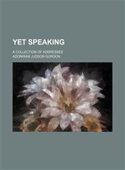 Yet Speaking; A Collection of Addresses,1151591726,9781151591722