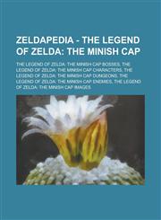 Zeldapedia - The Legend of Zelda The Minish Cap: The Legend of Zelda: The Minish Cap bosses,The Legend of Zelda: The Minish Cap characters,The Legend of Zelda: The Minish Cap dungeons,The Legend of Zelda: The Minish Cap enemies,The Legend of Zelda: The M,1234655624,9781234655624