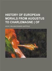 History of European Morals From Augustus to Charlemagne ( of Volume 2,1236689259,9781236689252