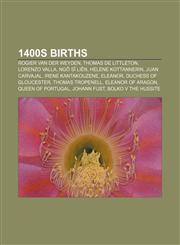 1400s births Rogier van der Weyden, Thomas de Littleton, Lorenzo Valla, Ngô Sĩ Liên, Helene Kottannerin, Juan Carvajal, Irene Kantakouzene,1155989317,9781155989310