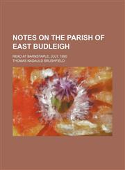 Notes on the parish of East Budleigh; Read at Barnstaple, July, 1890,1151399965,9781151399960
