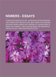 Nswers - Essays Character Protects Life', an Introduction Paragraf for Character Protects Life, Best Essay on Freedom Does Not Mean L,1234814846,9781234814847