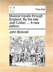 Musical travels through England. By the late Joel Collier, ... A new edition.,1140671448,9781140671442