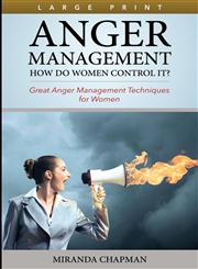 Anger Management How Do Women Control It? (Large Print): Great Anger Management Techniques for Women,1632878275,9781632878274