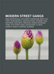 Modern street gangs Mara Salvatrucha, Latin Kings, Dominicans Don't Play, Crips, Peckham Boys, Jamaican posse, Supreme Team, Norteños,1156538963,9781156538968