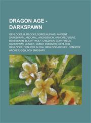 Dragon Age - Darkspawn Genlocks,Hurlocks,Ogres,Alphas, Ancient Darkspawn, Andoral, Archdemon, Armored ogre, Bereskarn, Blight wolf, Children, Corypheus, Darkspawn Leader, Dumat, Emissary, Genlock, Genlocks, Genlock alpha, Genlock Archer,1234676788,9781234676780