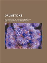 Drumsticks; a little story of a sinner and a child,1151508918,9781151508911