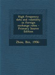 High Frequency Data and Volatility in Foreign Exchange Rates - Primary Source Edition,1287805086,9781287805083