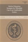 Medical Migration Strategies for Affordable Care in an Unaffordable System.,124471349X,9781244713499