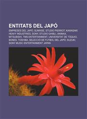 Entitats del Japó Empreses del Japó, Sunrise, Studio Pierrot, Kawasaki Heavy Industries, Sony, Studio Ghibli, Animax, Mitsubishi,1232741523,9781232741527