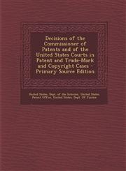 Decisions of the Commissioner of Patents and of the United States Courts in Patent and Trade-Mark and Copyright Cases,1289489319,9781289489311