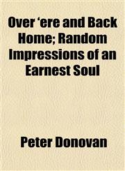 Over 'Ere and Back Home; Random Impressions of an Earnest Soul,1152031414,9781152031418