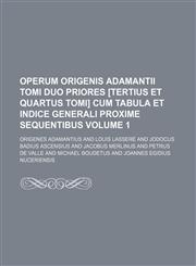 Operum Origenis Adamantii tomi duo priores [Tertius et quartus tomi] cum tabula et indice generali proxime sequentibus Volume 1,1236622979,9781236622976