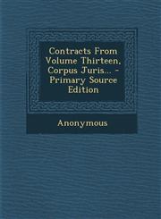 Contracts from Volume Thirteen, Corpus Juris... - Primary Source Edition,1294573721,9781294573722
