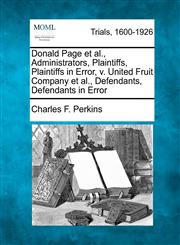 Donald Page et al., Administrators, Plaintiffs, Plaintiffs in Error, v. United Fruit Company et al., Defendants, Defendants in Error,1275117899,9781275117891