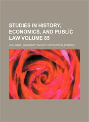 Studies in history, economics, and public law Volume 85,1236157656,9781236157652