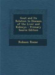 Gout and Its Relation to Diseases of the Liver and Kidneys,1289602263,9781289602260