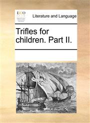 Trifles for children. Part II.,1170203558,9781170203552