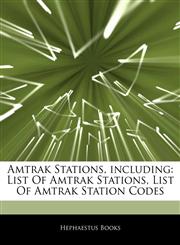 Articles On Amtrak Stations, including List Of Amtrak Stations, List Of Amtrak Station Codes,1243882840,9781243882844