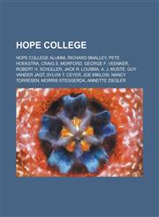 Hope College Richard Smalley, Craig S. Morford, Pete Hoekstra, Robert H. Schuller, A. J. Muste, Guy Vander Jagt, Joe Miklosi, Annet,115598773X,9781155987736