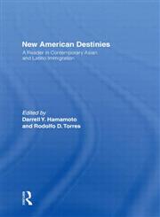 New American Destinies: A Reader in Contemporary Asian and Latino Immigration,0415917689,9780415917681