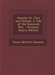 Osceola; Or, Fact and Fiction A Tale of the Seminole War,1287536611,9781287536611