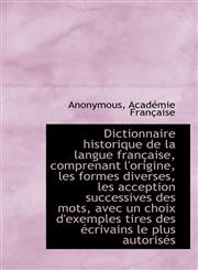 Dictionnaire historique de la langue française, comprenant l'origine, les formes diverses, les accep,1115625063,9781115625067