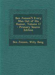 Ben Jonson's Every Man Out of His Humor, Volume 17 - Primary Source Edition,1295287153,9781295287154