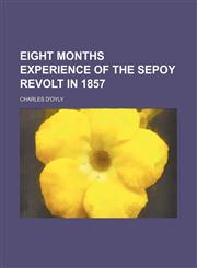 Eight months experience of The Sepoy Revolt in 1857,115457637X,9781154576375