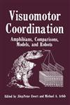 Visuomotor Coordination Amphibians, Comparisons, Models, and Robots,0306432307,9780306432309