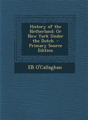 History of the Netherland; Or New York Under the Dutch.,1289525838,9781289525835