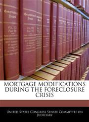 MORTGAGE MODIFICATIONS DURING THE FORECLOSURE CRISIS,124056483X,9781240564835