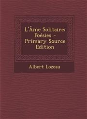 L'Ame Solitaire; Poesies - Primary Source Edition,1287416624,9781287416623