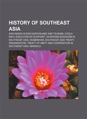 History of Southeast Asia 2004 Indian Ocean earthquake and tsunami, Chola Navy, Execution by elephant, Vajrayana Buddhism in Southeast Asia,1156774187,9781156774182