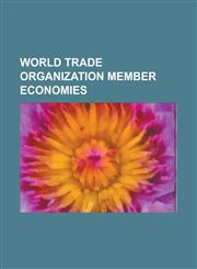 World Trade Organization Member Economies Economy of Brazil, Economy of Malaysia, Economy of Australia, Economy of Mexico, Economy of Cuba,1157179037,9781157179030
