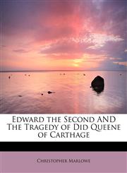 Edward the Second AND The Tragedy of Did Queene of Carthage,1437514596,9781437514599