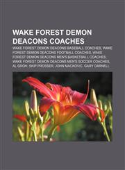 Wake Forest Demon Deacons coaches Wake Forest Demon Deacons baseball coaches, Wake Forest Demon Deacons football coaches,1233138731,9781233138739