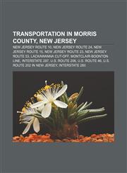 Transportation in Morris County, New Jersey New Jersey Route 10, New Jersey Route 24, New Jersey Route 15, New Jersey Route 23,1155500105,9781155500102