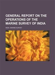 General report on the operations of the Marine Survey of India,1130418979,9781130418972