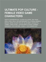 Ultimate Pop Culture - Female video game characters Aerith Gainsborough, Alessa Gillespie, Amy Rose, April Ryan, Aqua, Arcueid Brunestud, Athena Asamiya, Bianca, Birdo, Blaze the Cat, Blue Mary, Cackletta, Cammy, Candy Kong, Captain Maple Syrup, Carmen S,1234785153,9781234785154